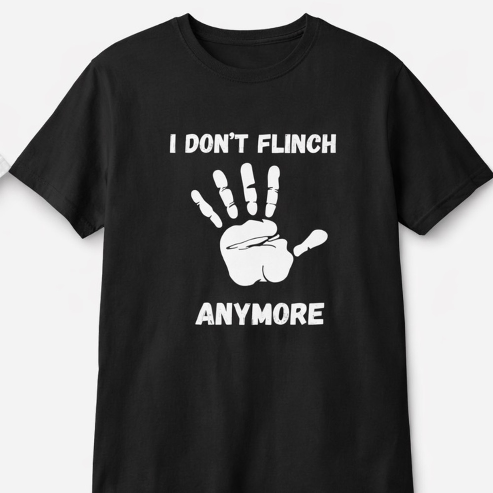 I Don't Flinch Anymore T-Shirt | Trauma Survivor Apparel